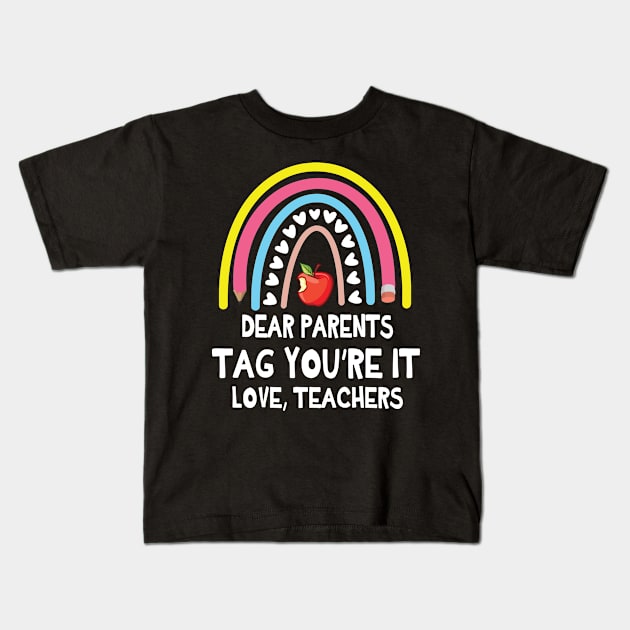 Hearts Rainbow Dear Parents Tag You're It Love Teachers Kids T-Shirt by bakhanh123